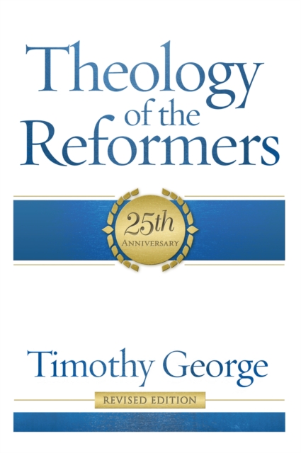 Theology of the Reformers : 25th Anniversary, EPUB eBook