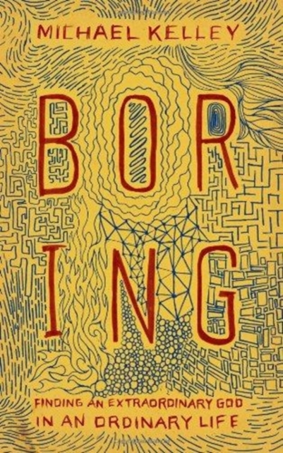Boring : Finding an Extraordinary God in an Ordinary Life, Paperback / softback Book