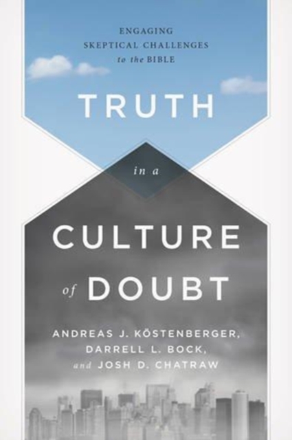 Truth in a Culture of Doubt : Engaging Skeptical Challenges to the Bible, Paperback / softback Book