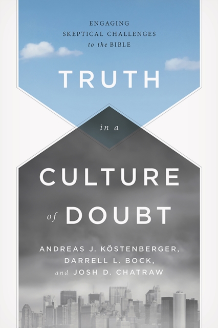 Truth in a Culture of Doubt : Engaging Skeptical Challenges to the Bible, EPUB eBook