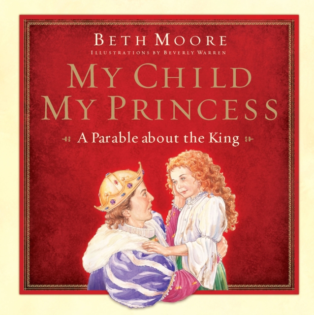 My Child, My Princess : A Parable About the King, EPUB eBook