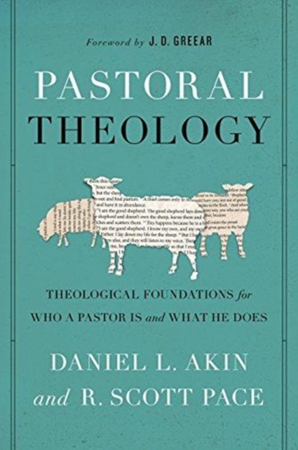 Pastoral Theology : Theological Foundations for Who a Pastor is and What He Does, Paperback / softback Book