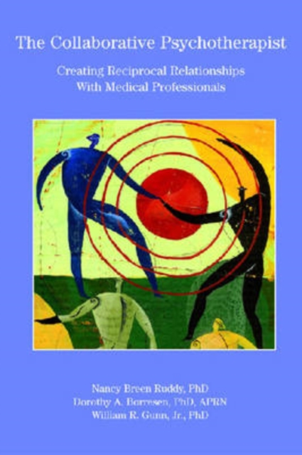 The Collaborative Psychotherapist : Creating Reciprocal Relationships With Medical Professionals, Hardback Book