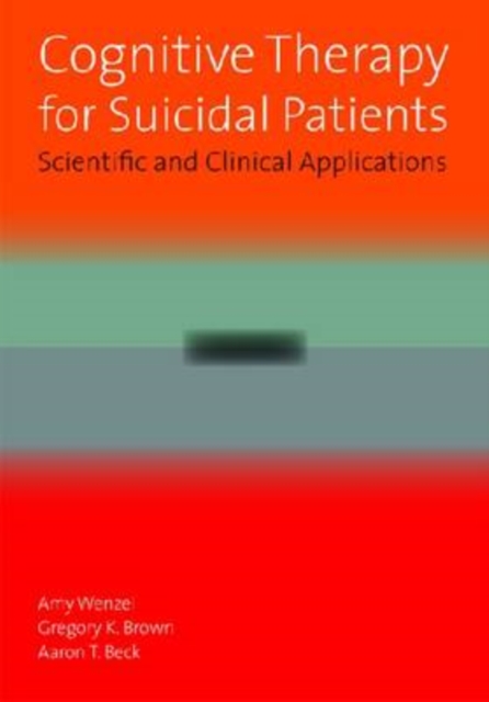 Cognitive Therapy for Suicidal Patients : Scientific and Clinical Applications, Hardback Book