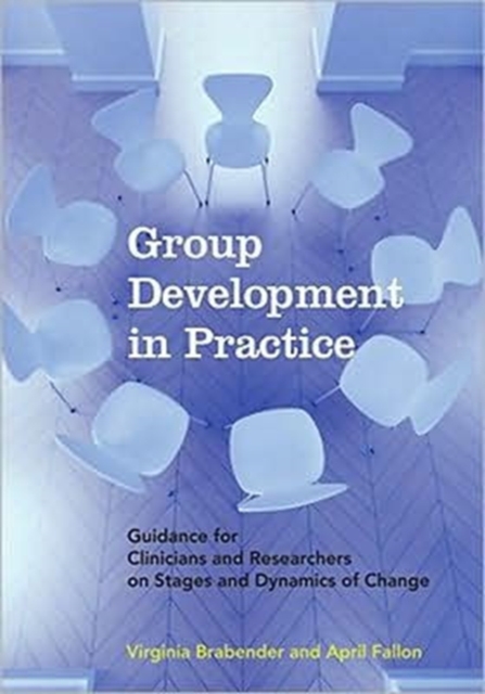 Group Development in Practice : Guidance for Clinicians and Researchers on Stages and Dynamics of Change, Hardback Book