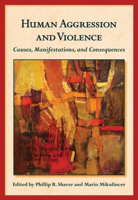 Human Aggression and Violence : Causes, Manifestations, and Consequences, Hardback Book