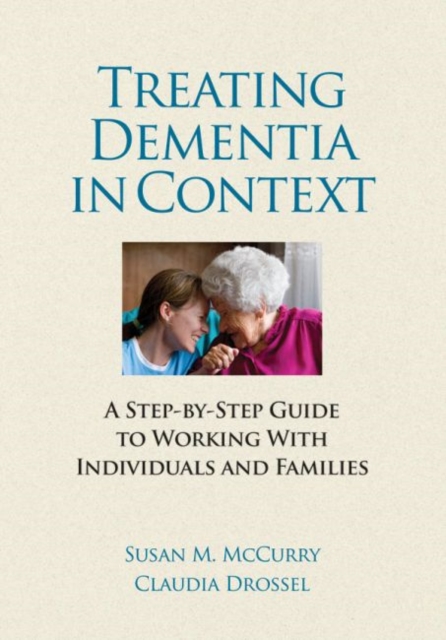 Treating Dementia in Context : A Step-by-Step Guide to Working With Individuals and Families, Hardback Book