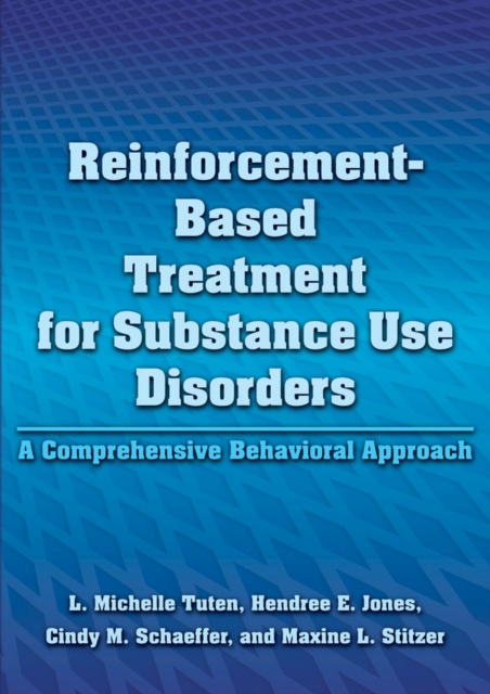 Reinforcement-Based Treatment for Substance Use Disorders : A Comprehensive Behavioral Approach, Hardback Book