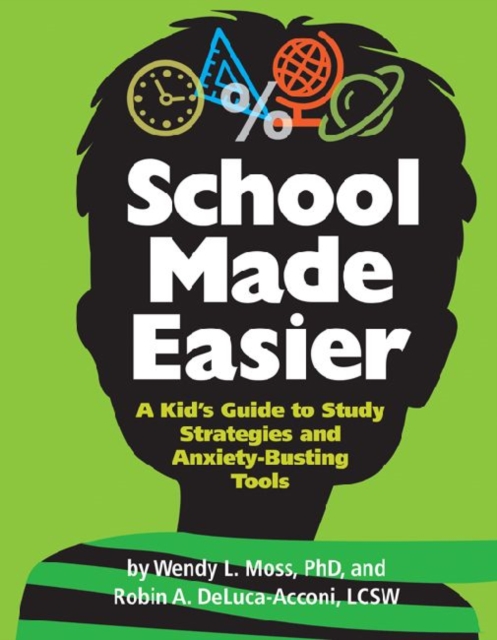 School Made Easier : A Kid's Guide to Study Strategies and Anxiety-Busting Tools, Paperback / softback Book