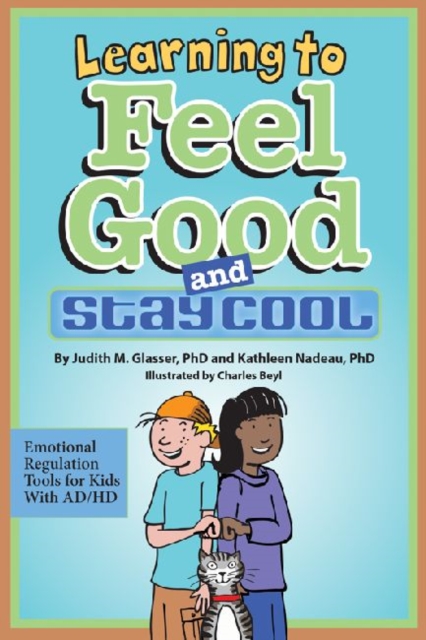 Learning to Feel Good and Stay Cool : Emotional Regulation Tools for Kids with AD/HD, Paperback / softback Book