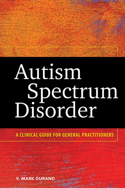 Autism Spectrum Disorder : A Clinical Guide for General Practitioners, Hardback Book