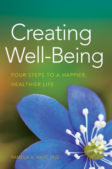 Creating Well-Being : Four Steps to a Happier, Healthier Life, Paperback / softback Book