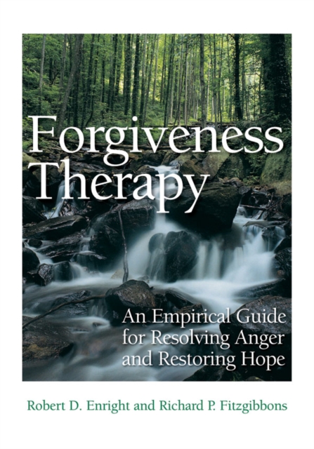 Forgiveness Therapy : An Empirical Guide for Resolving Anger and Restoring Hope, Hardback Book