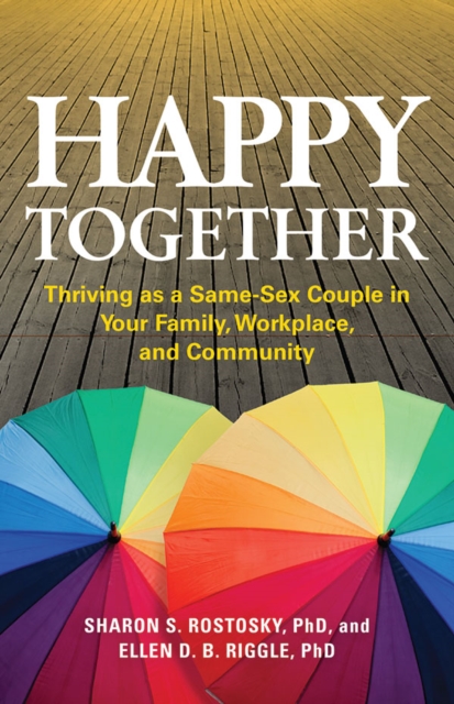 Happy Together : Thriving as a Same-Sex Couple in Your Family, Workplace, and Community, Paperback / softback Book