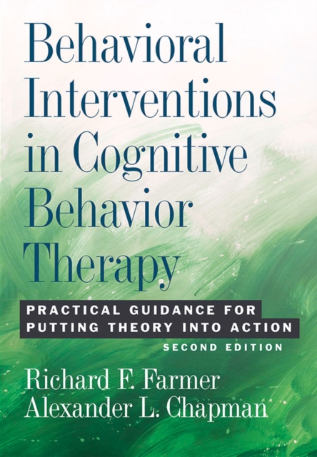 Behavioral Interventions in Cognitive Behavior Therapy : Practical Guidance for Putting Theory into Action, Hardback Book