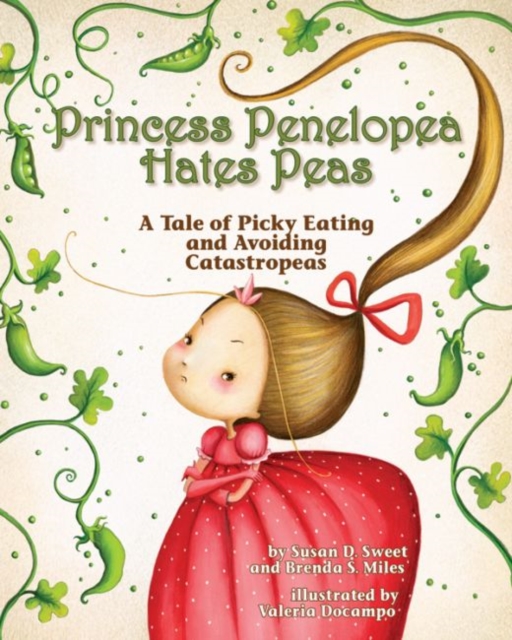 Princess Penelopea Hates Peas : A Tale of Picky Eating and Avoiding Catastropeas, Hardback Book