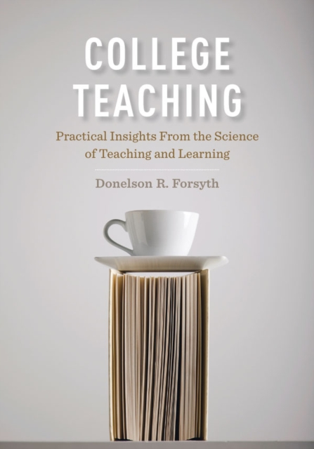 College Teaching : Practical Insights from the Science of Teaching and Learning, Hardback Book
