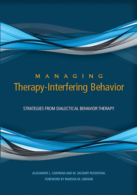 Managing Therapy-Interfering Behavior : Strategies From Dialectical Behavior Therapy, Hardback Book