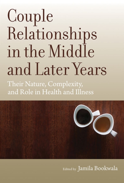 Couple Relationships in the Middle and Later Years : Their Nature, Complexity, and Role in Health and Illness, Hardback Book