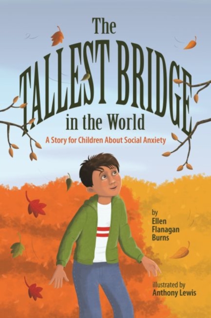 The Tallest Bridge in the World : A Story for Children About Social Anxiety, Hardback Book