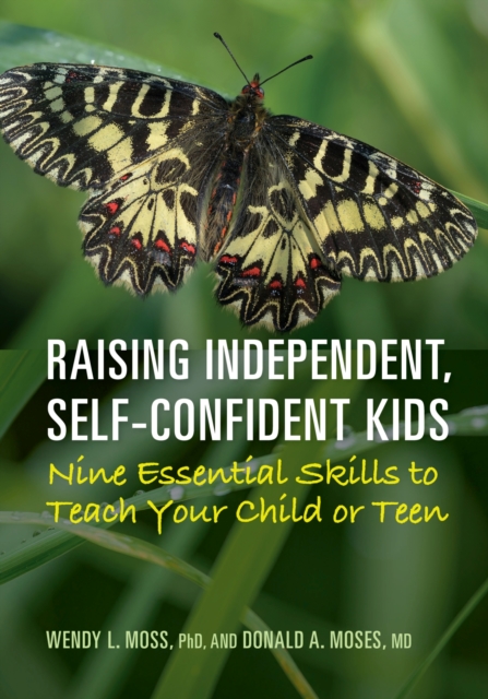 Raising Independent, Self-Confident Kids : Nine Essential Skills to Teach Your Child or Teen, Paperback / softback Book