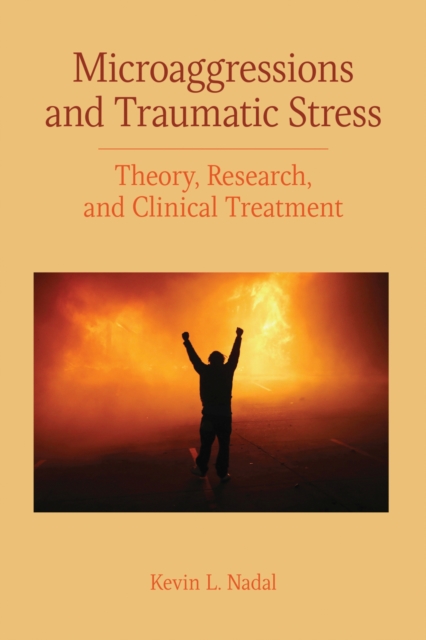 Microaggressions and Traumatic Stress : Theory, Research, and Clinical Treatment, Paperback / softback Book