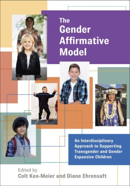 The Gender Affirmative Model : An Interdisciplinary Approach to Supporting Transgender and Gender Expansive Children, Hardback Book