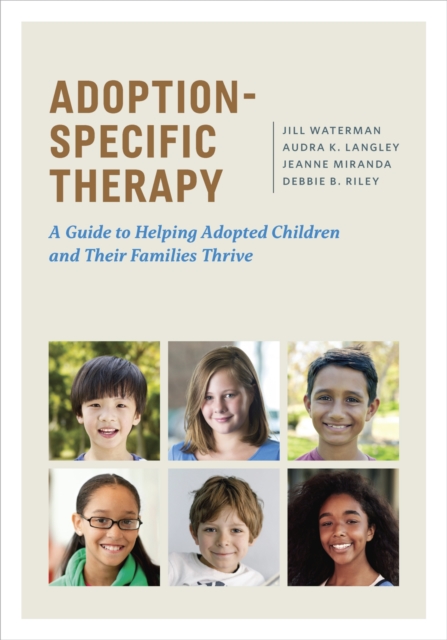 Adoption-Specific Therapy : A Guide to Helping Adopted Children and Their Families Thrive, Hardback Book