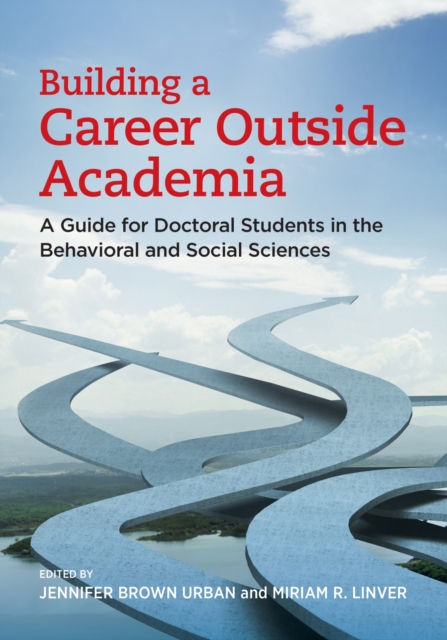 Building a Career Outside Academia : A Guide for Doctoral Students in the Behavioral and Social Sciences, Paperback / softback Book