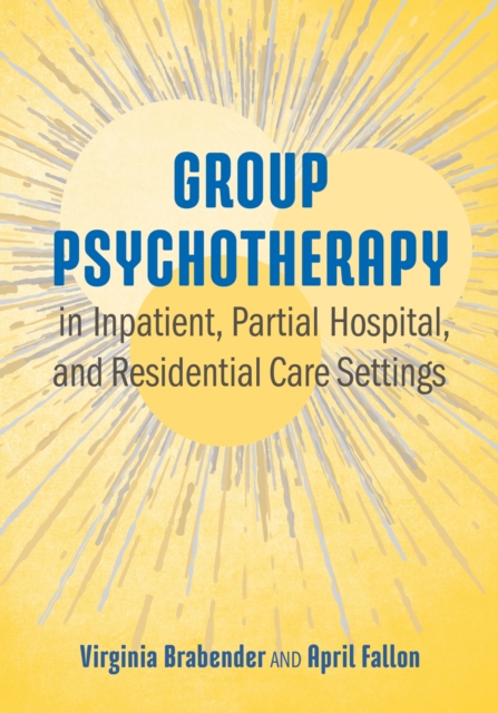 Group Psychotherapy in Inpatient, Partial Hospital, and Residential Care Settings, Hardback Book