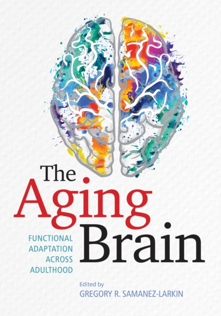 The Aging Brain : Functional Adaptation Across Adulthood, Hardback Book