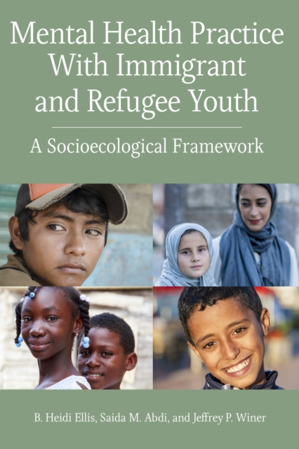 Mental Health Practice With Immigrant and Refugee Youth : A Socioecological Framework, Paperback / softback Book