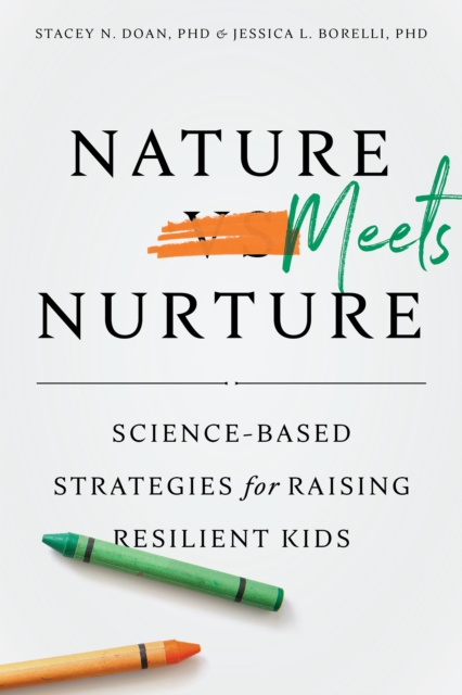 Nature Meets Nurture : Science-Based Strategies for Raising Resilient Kids, Paperback / softback Book