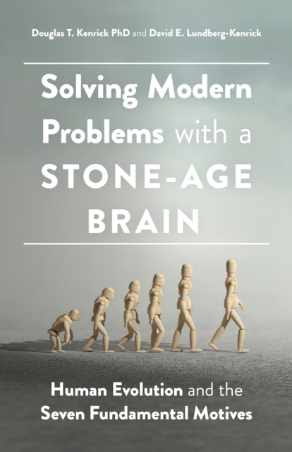 Solving Modern Problems With a Stone-Age Brain : Human Evolution and the Seven Fundamental Motives, Paperback / softback Book