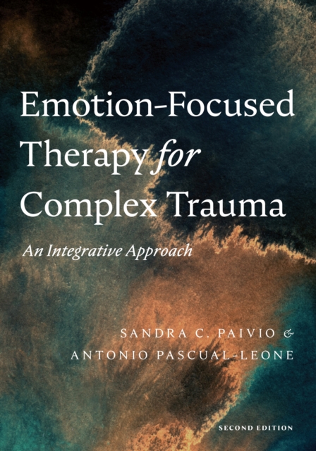 Emotion-Focused Therapy for Complex Trauma : An Integrative Approach, Paperback / softback Book