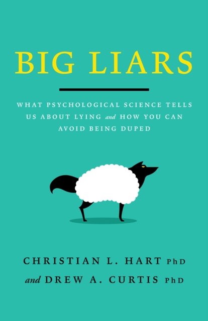 Big Liars : What Psychological Science Tells Us About Lying and How You Can Avoid Being Duped, Paperback / softback Book