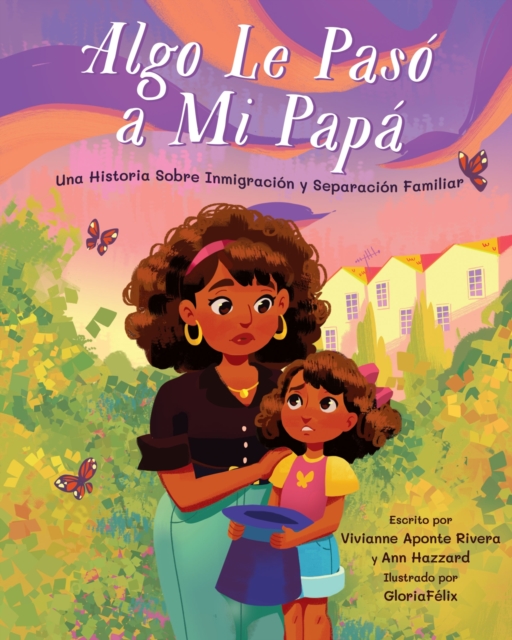 Algo Le Paso a Mi Papa : Una historia sobre inmigracion y la separacion familiar, Hardback Book