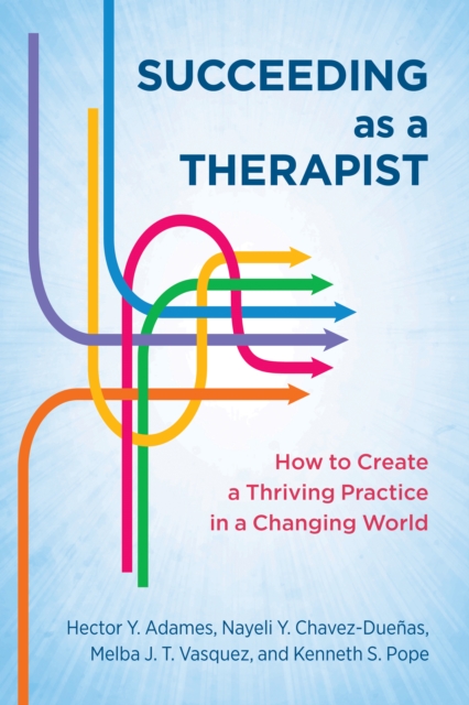Succeeding as a Therapist : How to Create a Thriving Practice in a Changing World, Paperback / softback Book