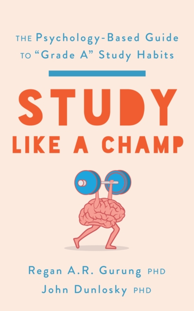 Study Like a Champ : The Psychology-Based Guide to “Grade A” Study Habits, Paperback / softback Book