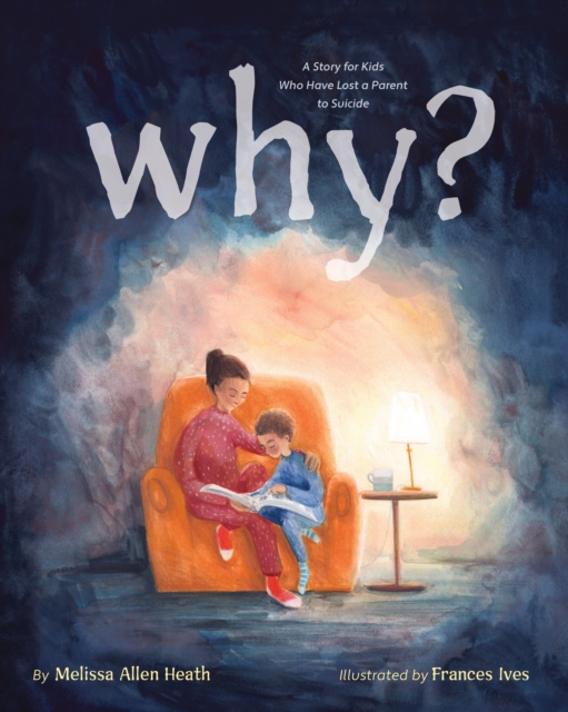 Why? : A Story for Kids Who Have Lost a Parent to Suicide, Hardback Book