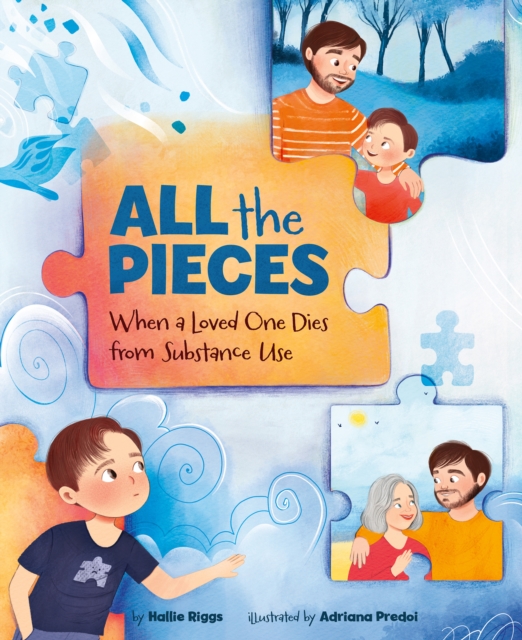 All the Pieces : When a Loved One Dies From Substance Use, Hardback Book