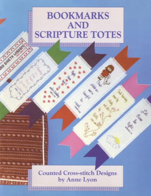 Bookmarks and Scripture Totes : Counted Cross-Stitch Designs by Anne Lyon, Paperback / softback Book