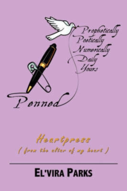 Penned, Prophetic, Poetic, Numerically Daily Yours : Heartpress (penned from the Altar of My Heart ), Paperback / softback Book