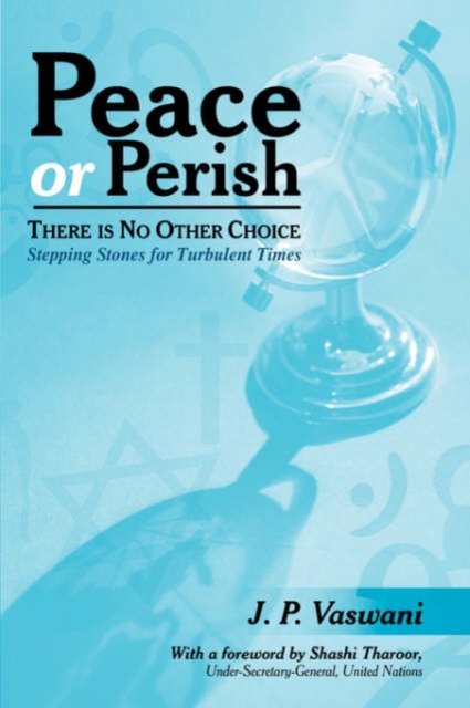 Peace or Perish There is No Other Choice : Stepping Stones for Turbulent Times, Paperback / softback Book
