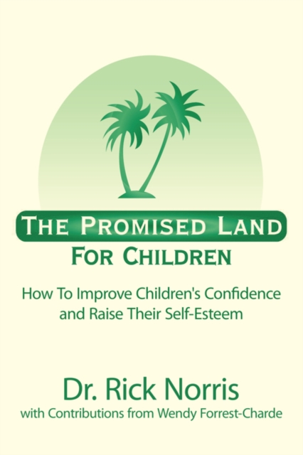 The Promised Land for Children : How to Improve Children's Confidence and Raise Their Self-esteem, Paperback Book