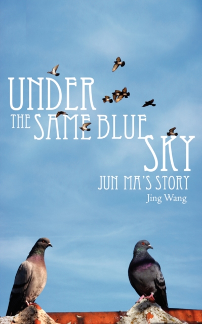 Under the Same Blue Sky : Jun MA's Story, Paperback / softback Book