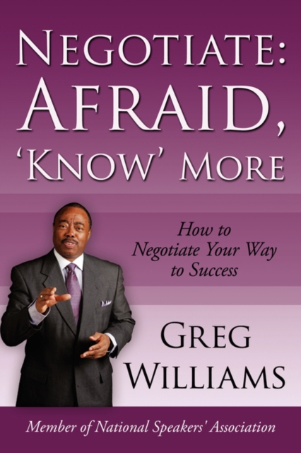 Negotiate : Afraid, 'Know' More: How to Negotiate Your Way to Success, Hardback Book