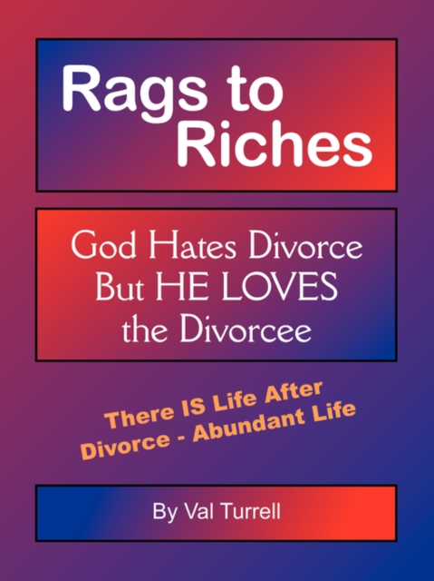 Rags to Riches : God Hates Divorce But He Loves the Divorcee, Paperback / softback Book