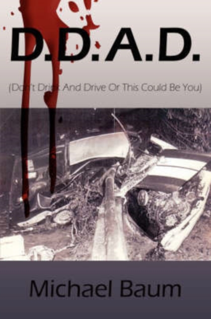 D.D.A.D. : (Don't Drink And Drive Or This Could Be You), Paperback / softback Book