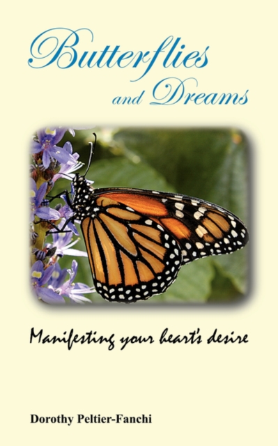 Butterflies and Dreams : Manifesting Your Heart's Desire, Paperback / softback Book